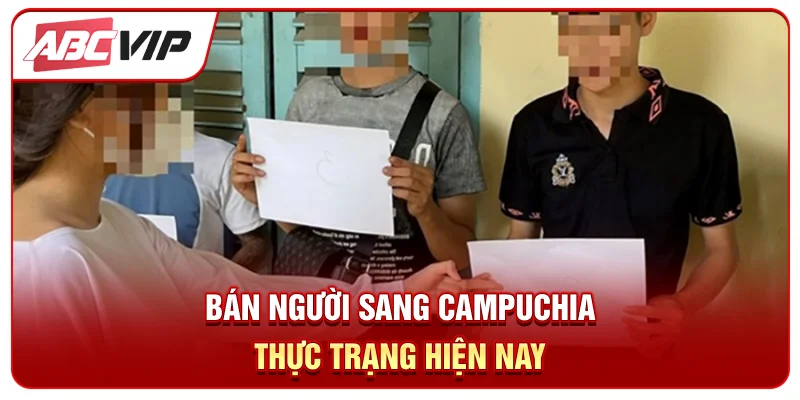 Bán người sang Campuchia - Thực trạng hiện nay