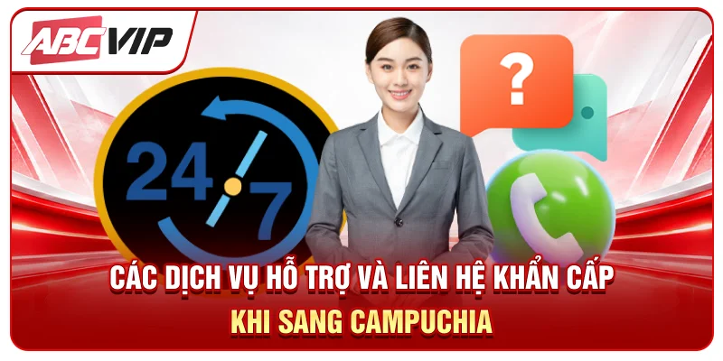 Các dịch vụ hỗ trợ và liên hệ khẩn cấp khi sang Campuchia