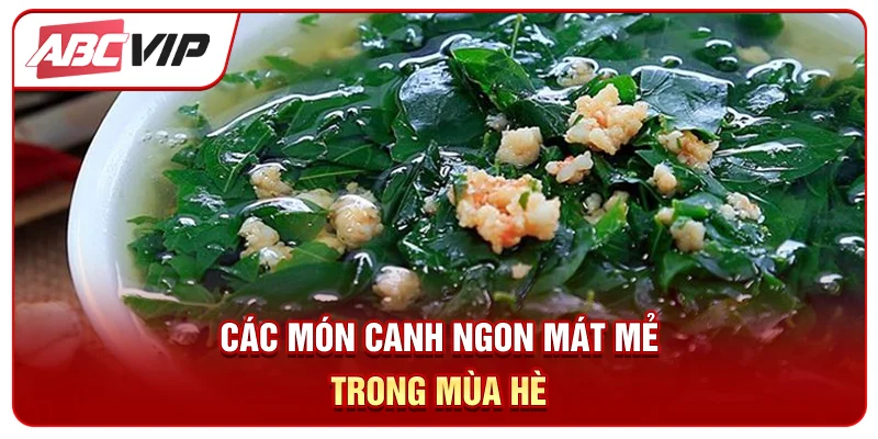 Các món canh ngon mát mẻ trong mùa hè