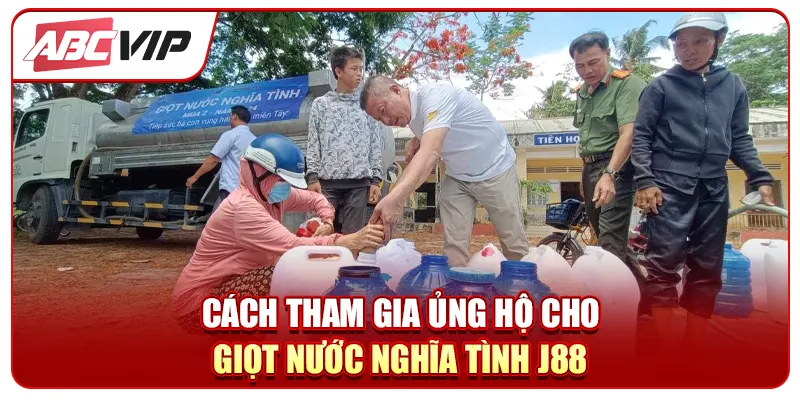 Cách tham gia ủng hộ cho giọt nước nghĩa tình J88