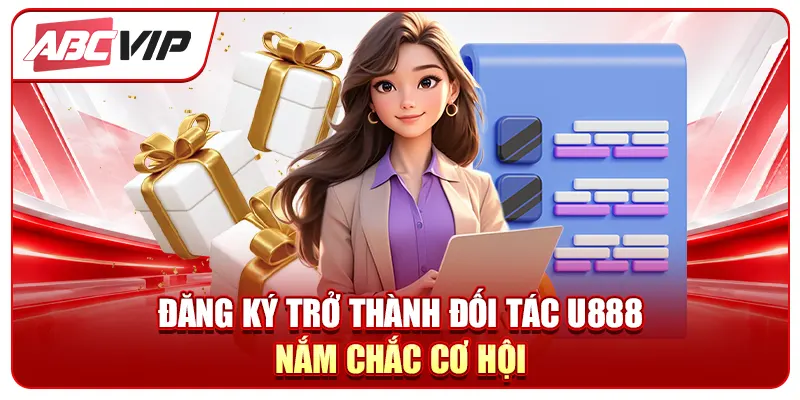 Đăng ký trở thành đối tác U888 - Nắm chắc cơ hội