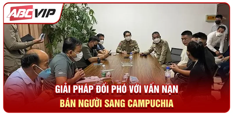 Giải pháp đối phó với vấn nạn bán người sang Campuchia