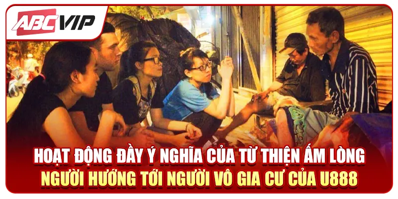 Hoạt động đầy ý nghĩa của từ thiện ấm lòng người hướng tới người vô gia cư của U888