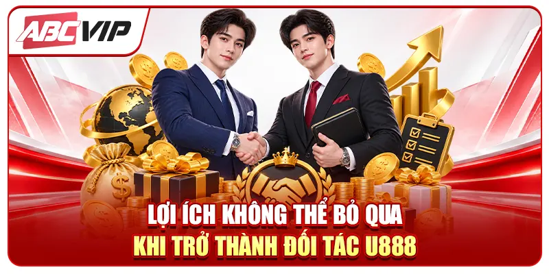 Lợi ích không thể bỏ qua khi trở thành đối tác U888