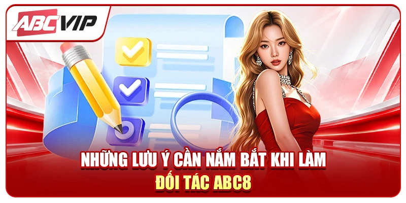 Những lưu ý cần nắm bắt khi làm đối tác ABC8