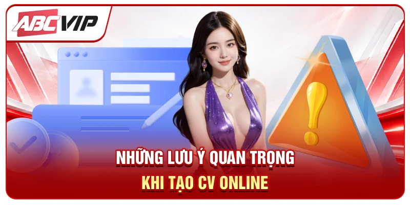 Những lưu ý quan trọng khi tạo CV online