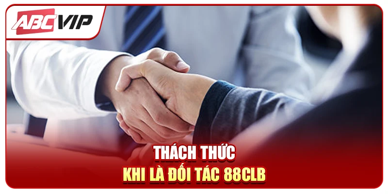 Thách thức khi là đối tác 88CLB