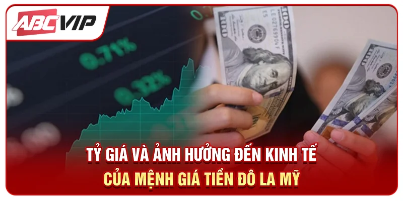 Tỷ giá và ảnh hưởng đến kinh tế của mệnh giá tiền đô la Mỹ