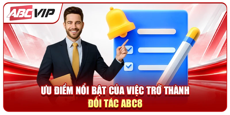 Ưu điểm nổi bật của việc trở thành đối tác ABC8