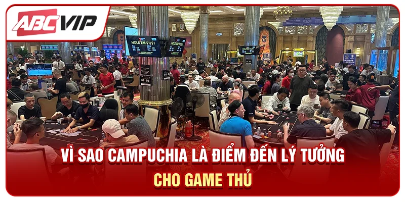 Vì sao Campuchia là điểm đến lý tưởng cho game thủ