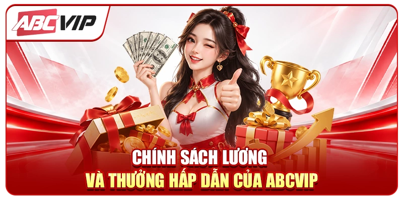 Chính sách lương và thưởng hấp dẫn của ABCVIP