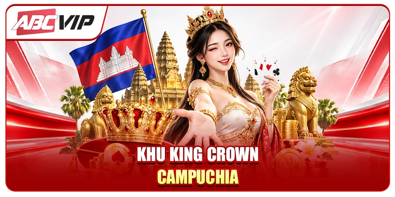 Khu King Crown Campuchia Nơi Nghỉ Dưỡng Đẳng Cấp Tại ABCVIP