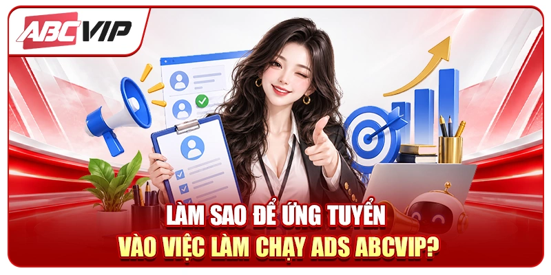 Làm sao để ứng tuyển vào việc làm chạy ADS ABCVIP?