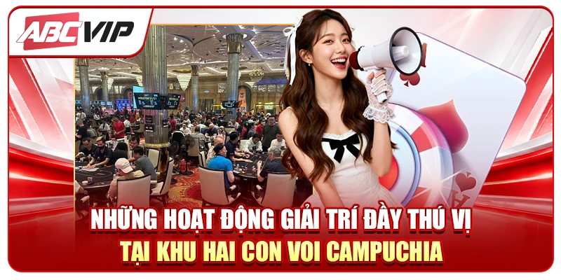 Những hoạt động giải trí đầy thú vị tại khu hai con voi Campuchia