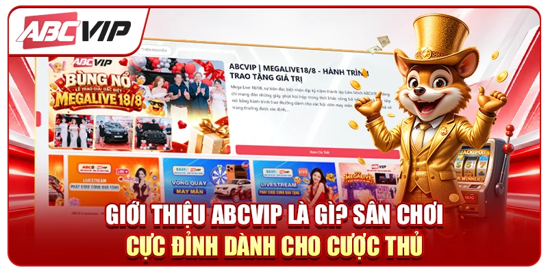 GIỚI THIỆU ABCVIP LÀ GÌ? SÂN CHƠI CỰC ĐỈNH DÀNH CHO CƯỢC THỦ